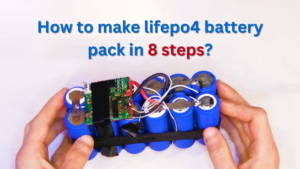 วิธีทำชุดแบตเตอรี่ lifepo4 ใน 8 ขั้นตอน?