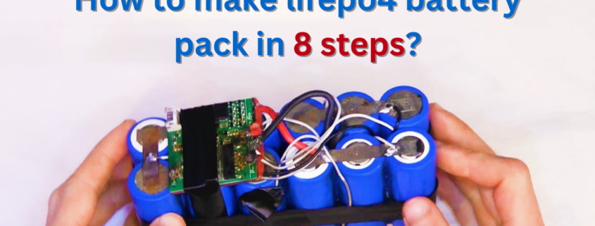 How to make lifepo4 battery pack in 8 steps?