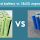 protected vs unprotected 18650 batteries